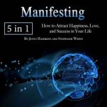 Manifesting How to Attract Happiness, Love, and Success in Your Life, Jenny Hashkins