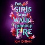 For Girls Who Walk Through Fire, Kim DeRose