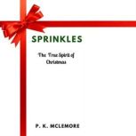 Sprinkles The True Spirit of Christm..., P.K. McLemore