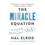 The Miracle Equation The Two Decisions That Move Your Biggest Goals from Possible, to Probable, to  Inevitable, Hal Elrod
