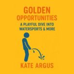 Golden Opportunities A Playful Dive ..., Kate Argus
