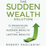 The Sudden Wealth Solution, Robert Pagliarini