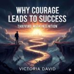 Why Courage Leads to Success, Victoria David