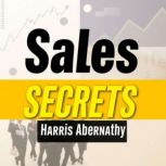 Sales Secrets LittleKnown Strategie..., Harris Abernathy