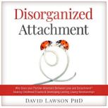 Disorganized Attachment, David Lawson PhD