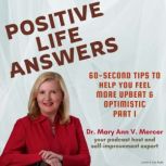 Positive Life Answers 60Second Tips..., Dr. Maryann Mercer