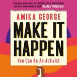 Make it Happen How to be an Activist, Amika George