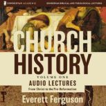 Church History, Volume One: Audio Lectures From Christ to the Pre-Reformation, Everett Ferguson