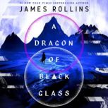 A Dragon of Black Glass, James Rollins