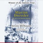 Martin Dressler The Tale of an American Dreamer, Steven Millhauser