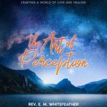 The Art of Perception, Rev. E. M. Whitefeather