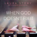 When God Doesn't Fix It Lessons You Never Wanted to Learn, Truths You Can't Live Without, Laura Story