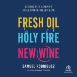 Fresh Oil, Holy Fire, New Wine, Samuel Rodriguez