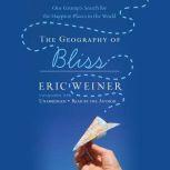 The Geography of Bliss One Grump's Search for the Happiest Places in the World, Eric Weiner