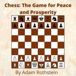 Chess: The Game for Peace and Prosperity, Adam Rothstein