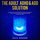 The Adult ADHD and ADD solution, Julia Kruger