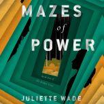 Mazes of Power, Juliette Wade