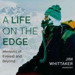 A Life on the Edge Memoirs of Everest and Beyond, Jim Whittaker