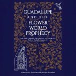Guadalupe and the Flower World Prophe..., Joseph Julian Gonzalez