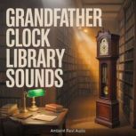 Grandfather Clock Library Sounds, Ambient Rest Audio