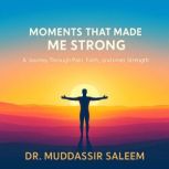 Moments That Made Me Strong, Dr. Muddassir Saleem