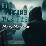 But Parking Was Free, Mary Mansour
