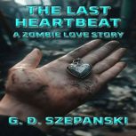 The Last Heartbeat, G. D. Szepanski