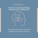 The Power of Gratitude Shifting Pers..., Tatum Wells