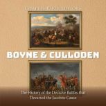 Boyne and Culloden The History of th..., Charles River Editors