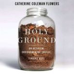 Holy Ground  On Activism, Environmen..., Catherine Coleman Flowers