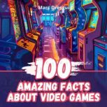 100 Amazing Facts about Video Games, Marc Dresgui