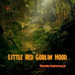 Little Red Goblin Hood, Timothy Patterson Jr