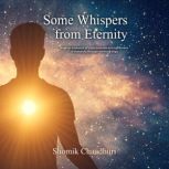 Some Whispers from Eternity, Shomik Chaudhuri