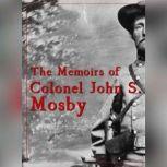 The Memoirs of Colonel John S. Mosby, John S. Mosby