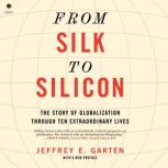 From Silk to Silicon, Jeffrey E. Garten