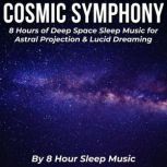 Cosmic Symphony 8 Hours of Deep Spac..., 8 Hour Sleep Music