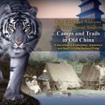 Camps and Trails in Old China, Roy Chapman Andrews