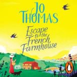 Escape to the French Farmhouse, Jo Thomas