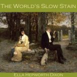 The Worlds Slow Stain, Ella Hepworth Dixon