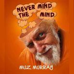 Never Mind the Mind, Muz Murray