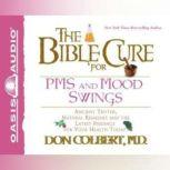 The Bible Cure for PMS and Mood Swings Ancient Truths, Natural Remedies and the Latest Findings for Your Health Today, Don Colbert