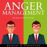 ANGER MANAGEMENT : Recognize and Control Anger, Bradley B. Stoughton