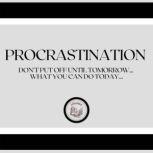 Procrastination: Don't put off until tomorrow... what you can do today..., LIBROTEKA