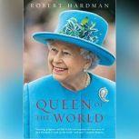 Queen of the World Elizabeth II: Sovereign and Stateswoman, Robert Hardman