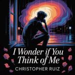 I wonder if you think of me, Christopher Ruiz