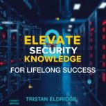 Elevate Your Security Knowledge for L..., Tristan Eldridge