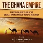 The Ghana Empire A Captivating Guide..., Captivating History