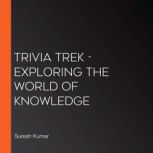 Trivia Trek  Exploring The World Of ..., Suresh Kumar