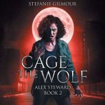 Cage the Wolf Alex Steward Book 2, Stefanie Gilmour