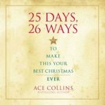 25 Days, 26 Ways to Make This Your Best Christmas Ever, Ace Collins